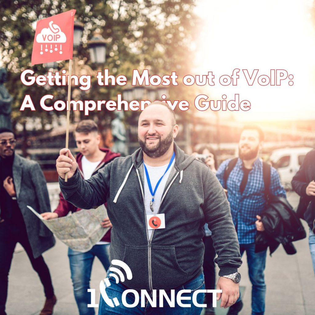 Getting the Most out of VoIP: A Comprehensive Guide 1 1Connect Ltd - Bringing IT and Communications Together