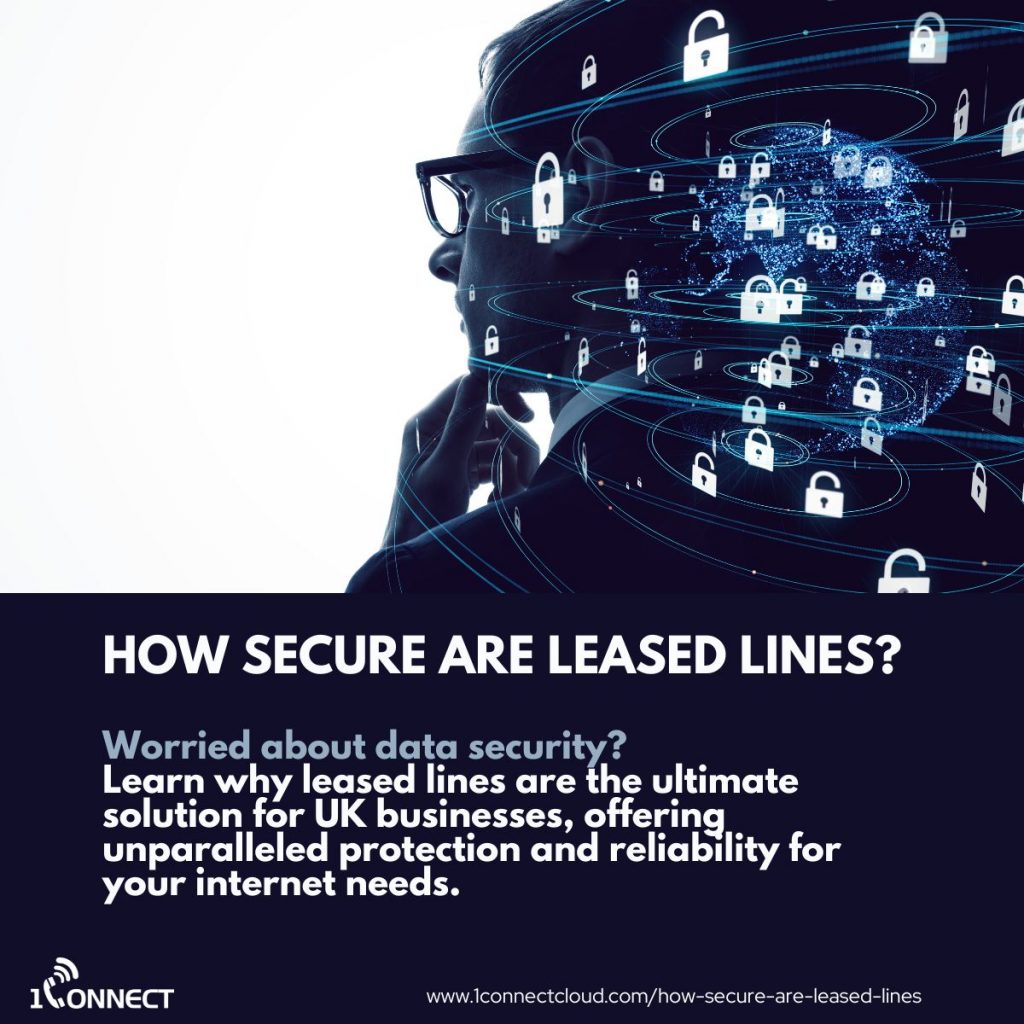 How secure are leased lines? 2 1Connect Ltd - Bringing IT and Communications Together